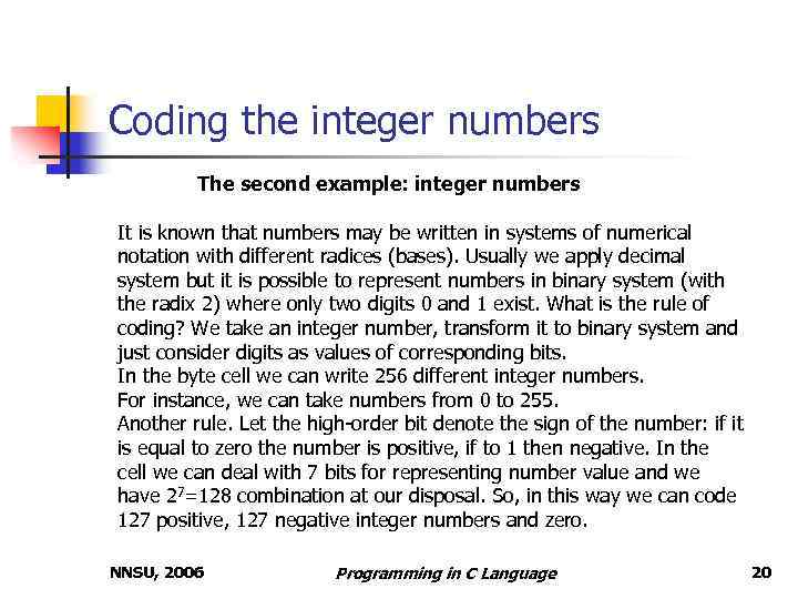 Coding the integer numbers The second example: integer numbers It is known that numbers