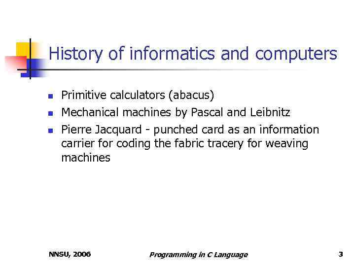 History of informatics and computers n n n Primitive calculators (abacus) Mechanical machines by
