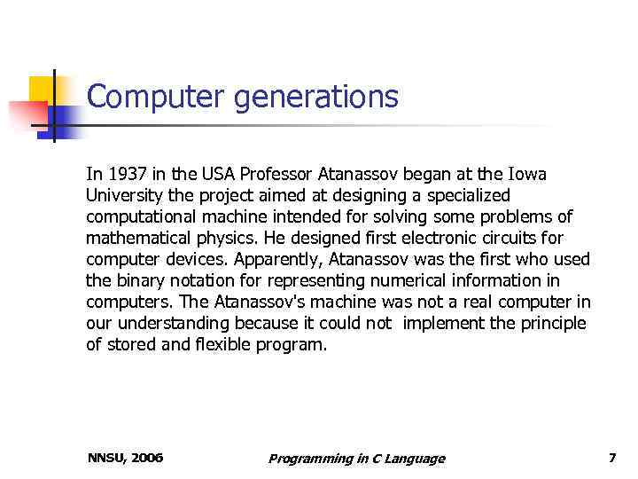 Computer generations In 1937 in the USA Professor Atanassov began at the Iowa University