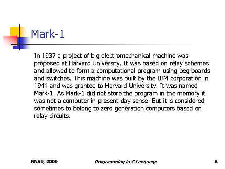 Mark-1 In 1937 a project of big electromechanical machine was proposed at Harvard University.