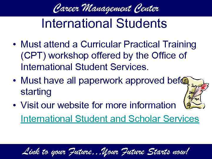 Career Management Center International Students • Must attend a Curricular Practical Training (CPT) workshop