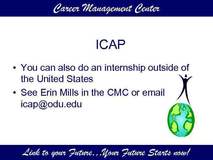 Career Management Center ICAP • You can also do an internship outside of the