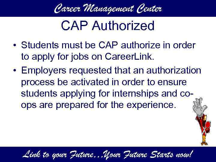 Career Management Center CAP Authorized • Students must be CAP authorize in order to