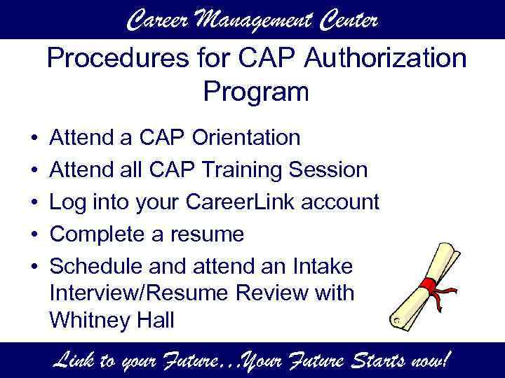 Career Management Center Procedures for CAP Authorization Program • • • Attend a CAP