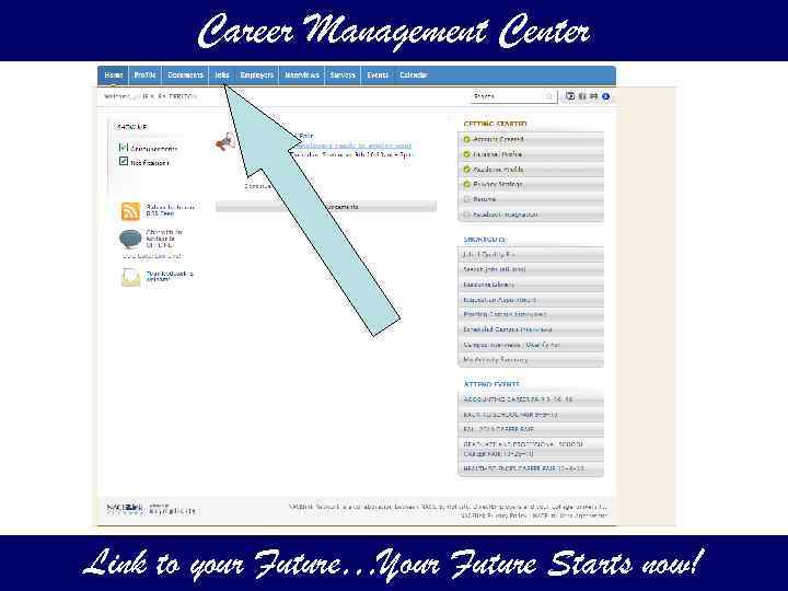 Career Management Center Link to your Future…Your Future Starts now! 