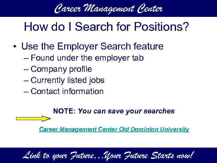 Career Management Center How do I Search for Positions? • Use the Employer Search