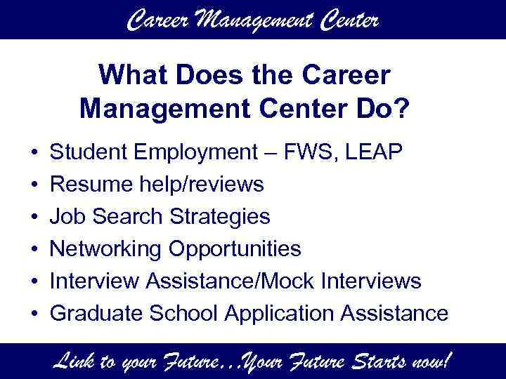 Career Management Center What Does the Career Management Center Do? • • • Student