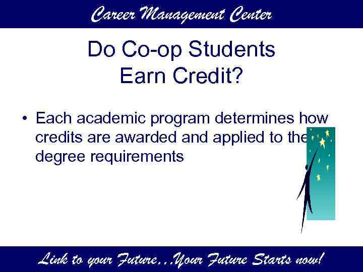 Career Management Center Do Co-op Students Earn Credit? • Each academic program determines how