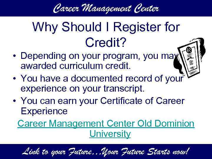 Career Management Center Why Should I Register for Credit? • Depending on your program,