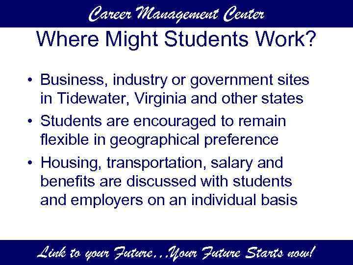 Career Management Center Where Might Students Work? • Business, industry or government sites in