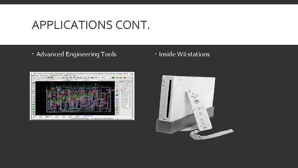 APPLICATIONS CONT. Advanced Engineering Tools Inside Wii stations 