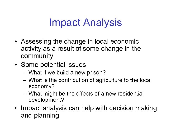 Impact Analysis • Assessing the change in local economic activity as a result of