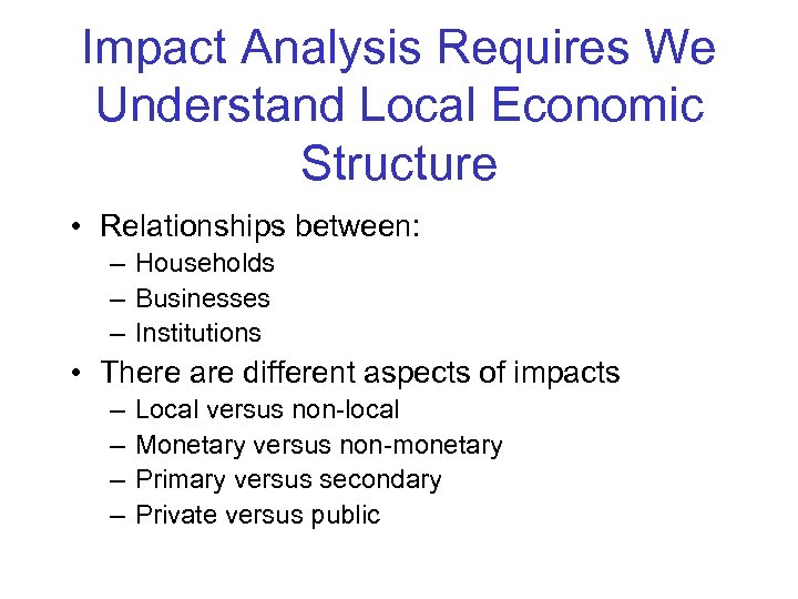 Impact Analysis Requires We Understand Local Economic Structure • Relationships between: – Households –