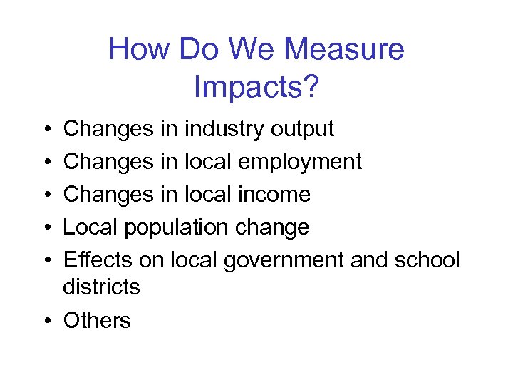 How Do We Measure Impacts? • • • Changes in industry output Changes in