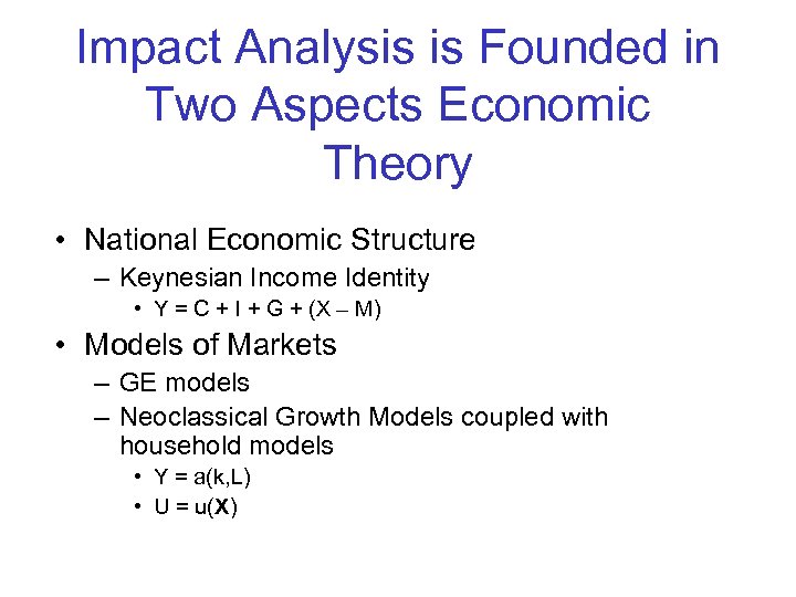 Impact Analysis is Founded in Two Aspects Economic Theory • National Economic Structure –