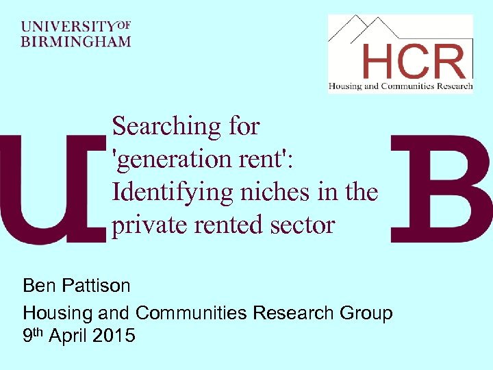 Searching for 'generation rent': Identifying niches in the private rented sector Ben Pattison Housing