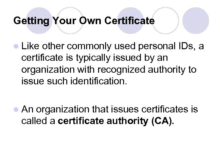 Getting Your Own Certificate l Like other commonly used personal IDs, a certificate is