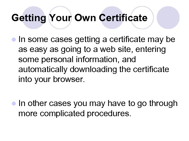 Getting Your Own Certificate l In some cases getting a certificate may be as