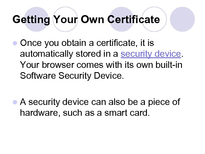 Getting Your Own Certificate l Once you obtain a certificate, it is automatically stored
