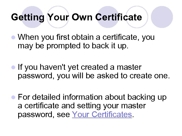 Getting Your Own Certificate l When you first obtain a certificate, you may be