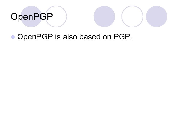 Open. PGP l Open. PGP is also based on PGP. 