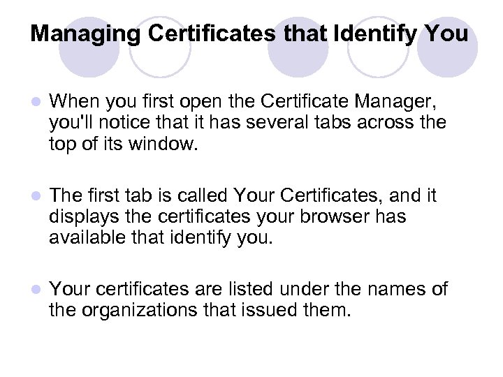 Managing Certificates that Identify You l When you first open the Certificate Manager, you'll