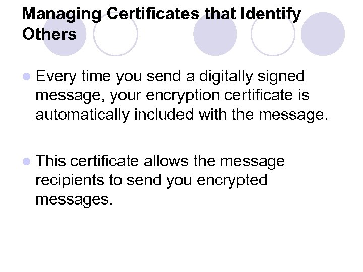 Managing Certificates that Identify Others l Every time you send a digitally signed message,