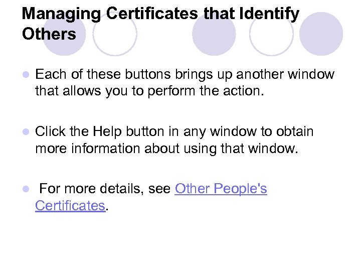 Managing Certificates that Identify Others l Each of these buttons brings up another window