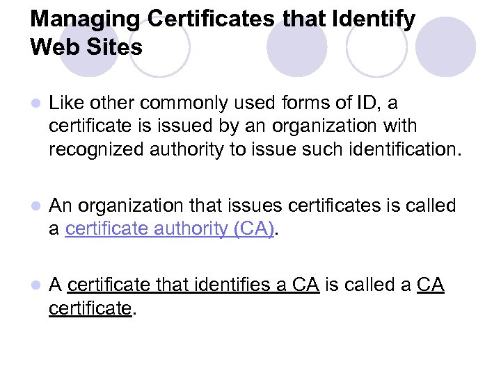 Managing Certificates that Identify Web Sites l Like other commonly used forms of ID,