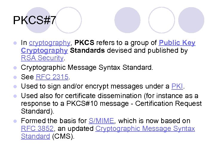 PKCS#7 l l l In cryptography, PKCS refers to a group of Public Key