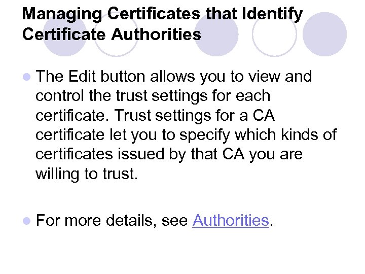 Managing Certificates that Identify Certificate Authorities l The Edit button allows you to view