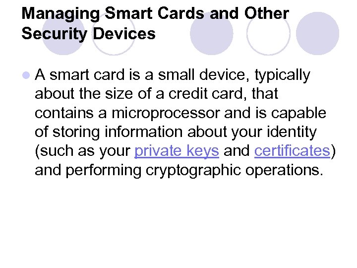Managing Smart Cards and Other Security Devices l A smart card is a small