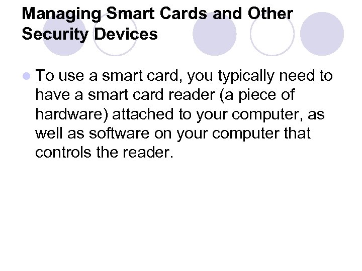 Managing Smart Cards and Other Security Devices l To use a smart card, you