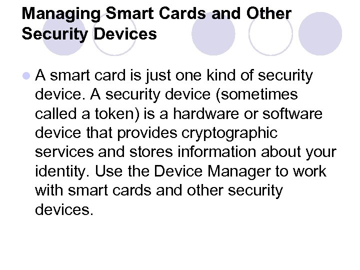 Managing Smart Cards and Other Security Devices l A smart card is just one