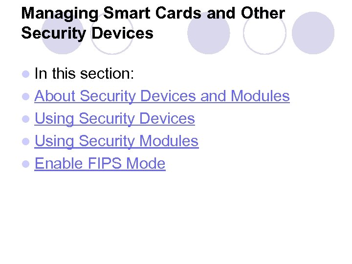 Managing Smart Cards and Other Security Devices l In this section: l About Security