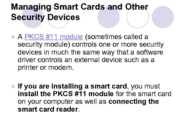 Managing Smart Cards and Other Security Devices l A PKCS #11 module (sometimes called