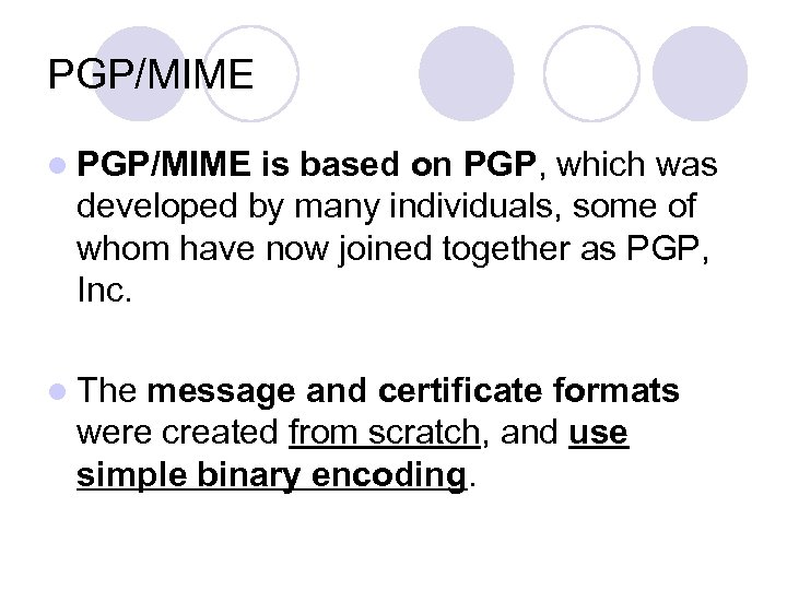 PGP/MIME l PGP/MIME is based on PGP, which was developed by many individuals, some