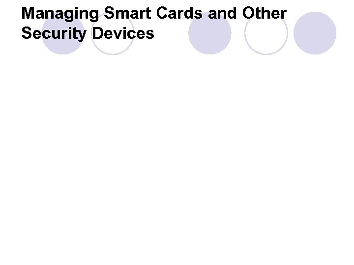 Managing Smart Cards and Other Security Devices 