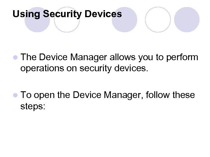 Using Security Devices l The Device Manager allows you to perform operations on security