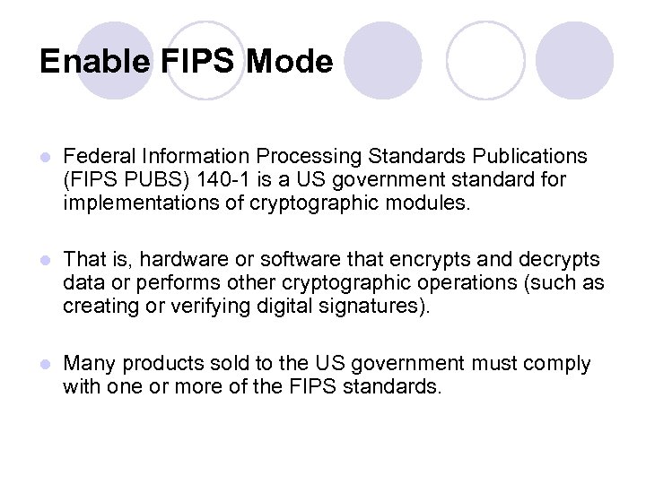 Enable FIPS Mode l Federal Information Processing Standards Publications (FIPS PUBS) 140 -1 is