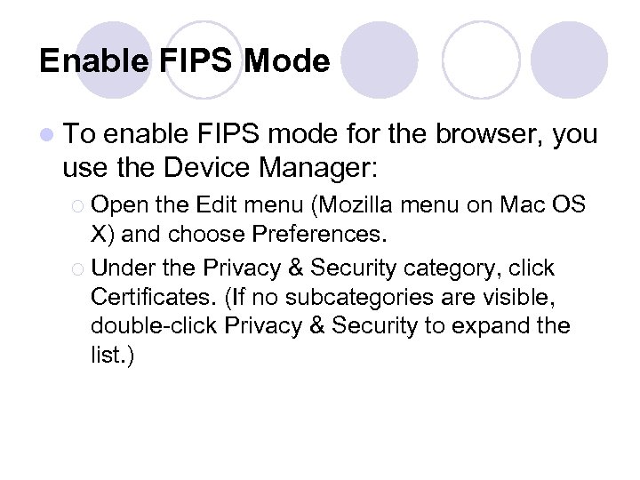 Enable FIPS Mode l To enable FIPS mode for the browser, you use the
