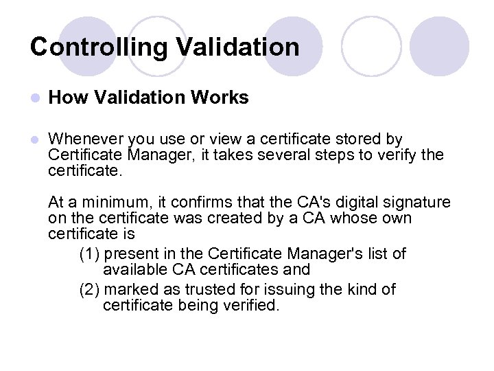 Controlling Validation l How Validation Works l Whenever you use or view a certificate