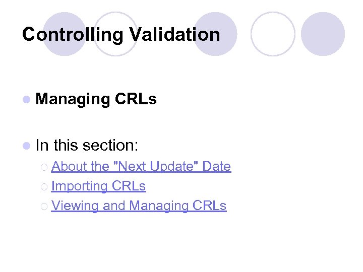 Controlling Validation l Managing CRLs l In this section: ¡ About the "Next Update"