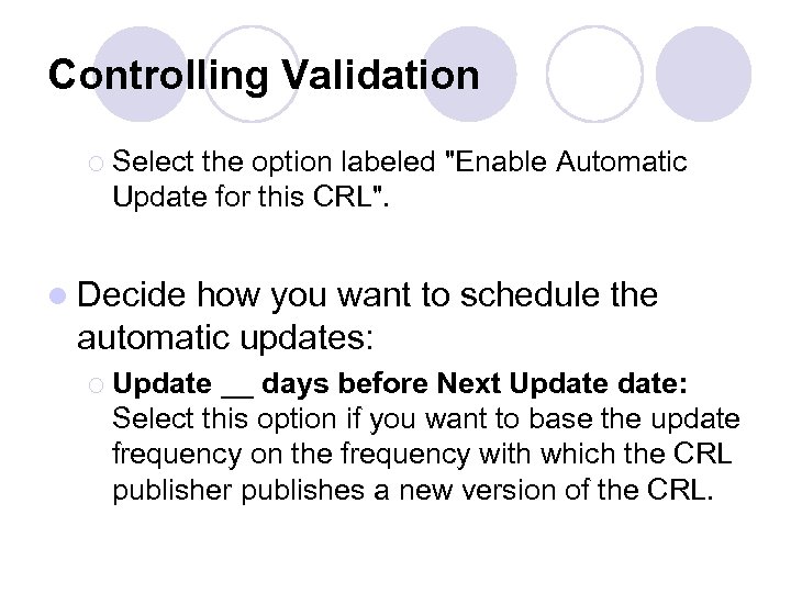 Controlling Validation ¡ Select the option labeled "Enable Automatic Update for this CRL". l