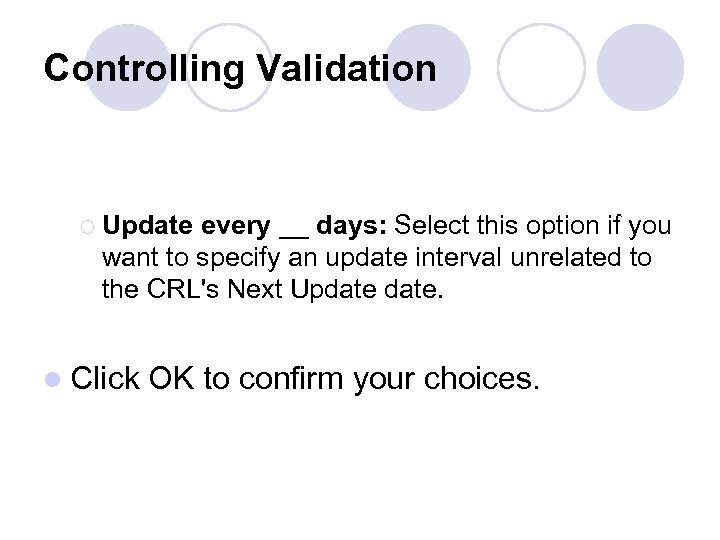 Controlling Validation ¡ Update every __ days: Select this option if you want to