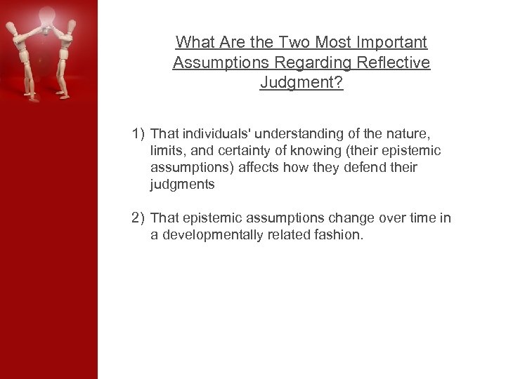 What Are the Two Most Important Assumptions Regarding Reflective Judgment? 1) That individuals' understanding