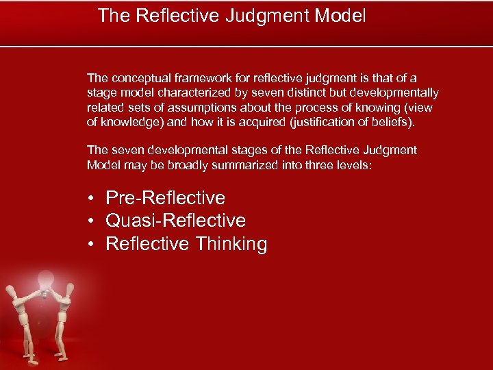 The Reflective Judgment Model The conceptual framework for reflective judgment is that of a