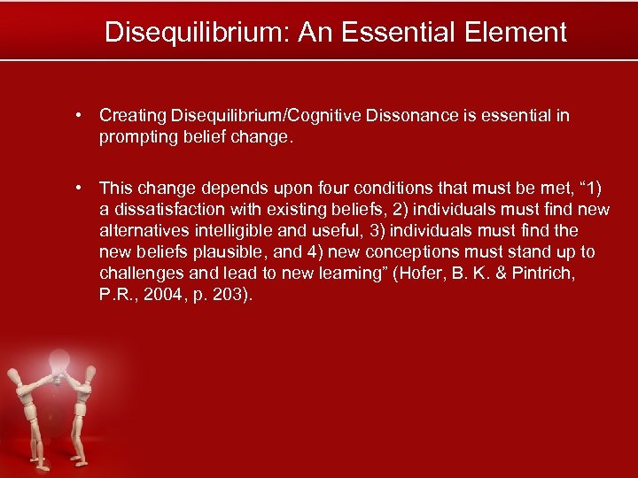 Disequilibrium: An Essential Element • Creating Disequilibrium/Cognitive Dissonance is essential in prompting belief change.