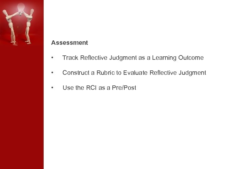 Assessment • Track Reflective Judgment as a Learning Outcome • Construct a Rubric to