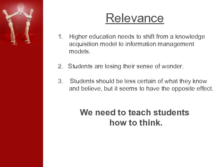 Relevance 1. Higher education needs to shift from a knowledge acquisition model to information